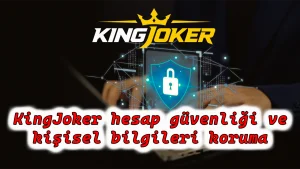 Kingjoker Hesap Güvenliği
